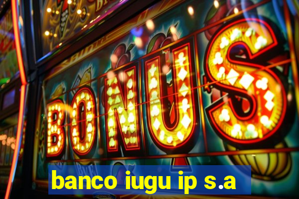 banco iugu ip s.a